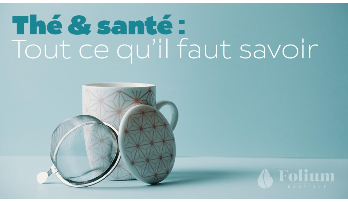 Thé & santé : Tout ce qu'il faut savoir