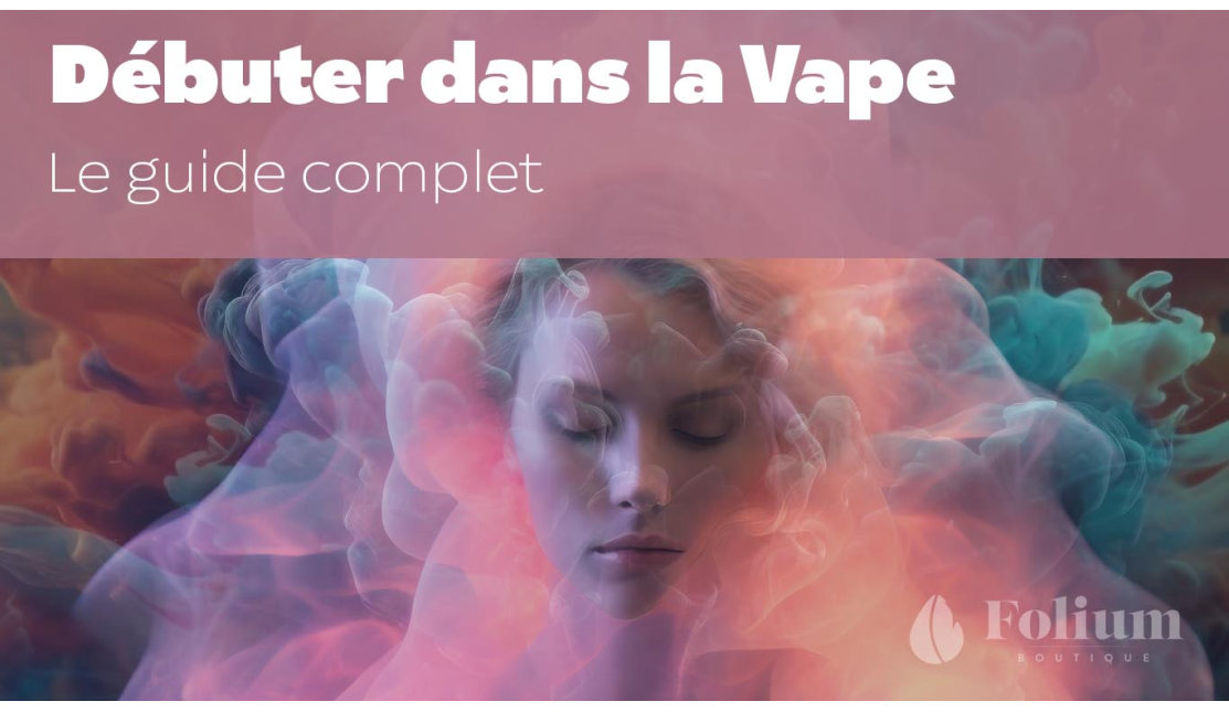 Comment bien débuter dans la vape ? Le guide complet pour les novices