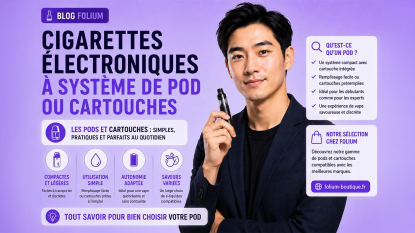 Cigarette électronique à pod ou cartouche : fonctionnement, avantages et conseils pour bien choisir
